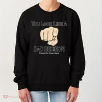 You Look Like A Bad Decision Funny Women's Sweatshirt thumb 0