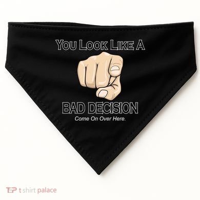 You Look Like A Bad Decision Funny USA-Made Doggie Bandana