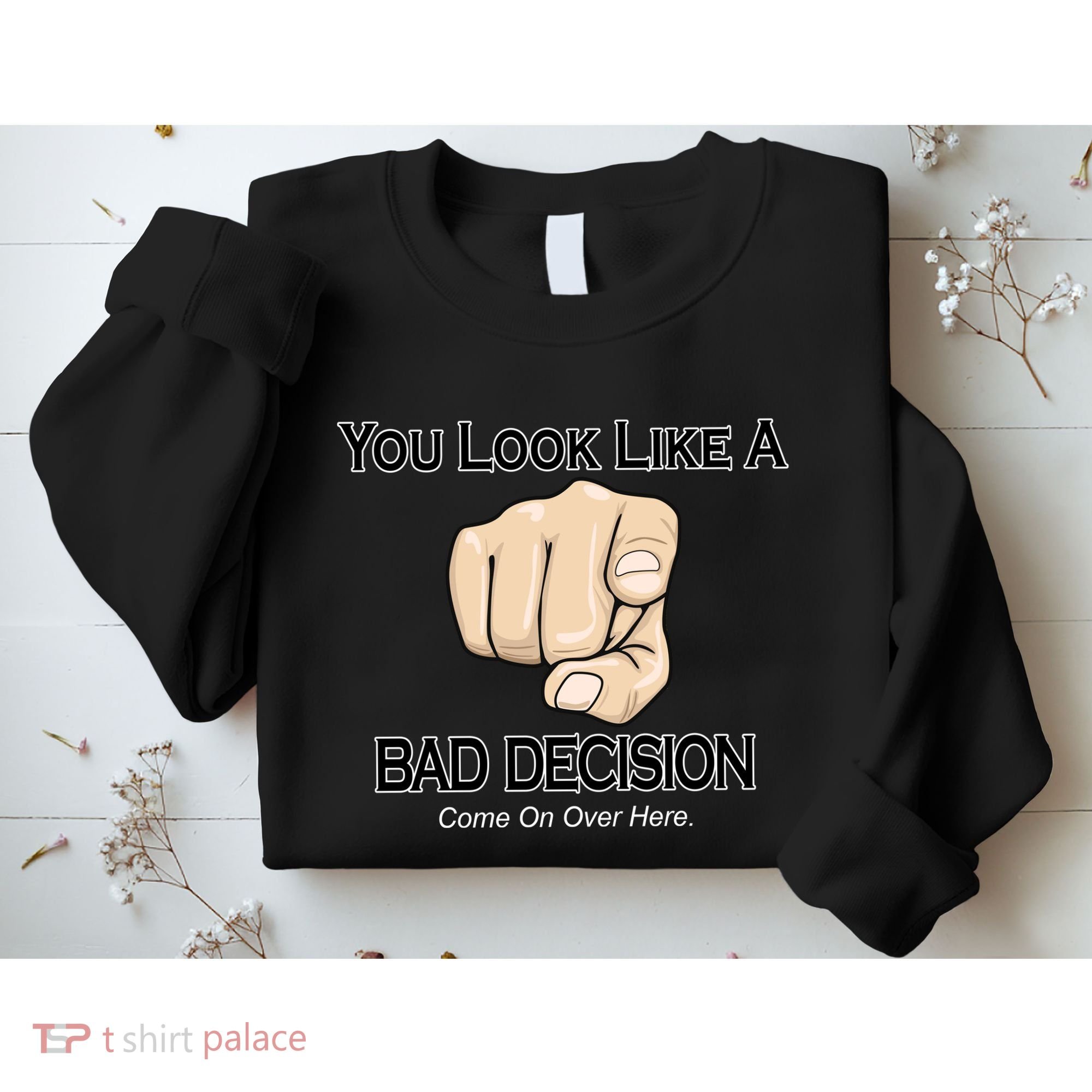You Look Like A Bad Decision Funny Sweatshirt