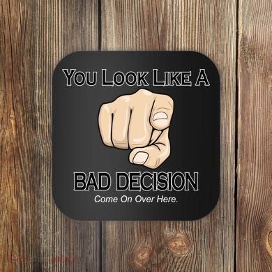 You Look Like A Bad Decision Funny Coaster