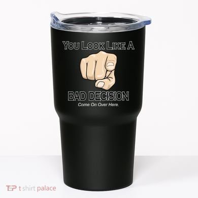 You Look Like A Bad Decision Funny Tumbler