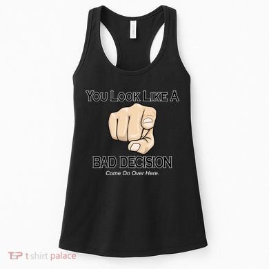 You Look Like A Bad Decision Funny Women's Tank Top