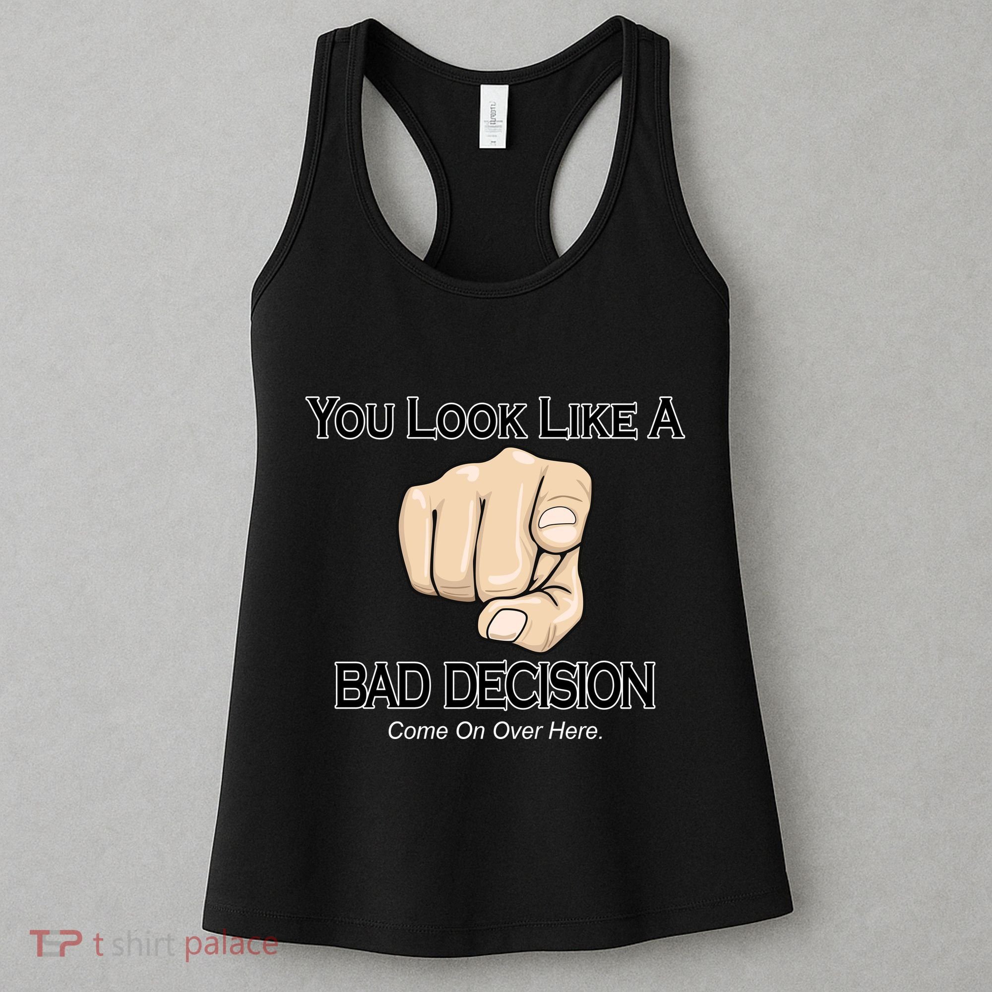 You Look Like A Bad Decision Funny Women's Tank Top