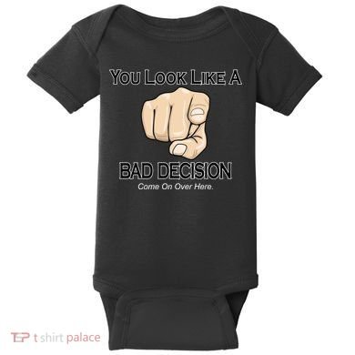 You Look Like A Bad Decision Funny Baby Bodysuit
