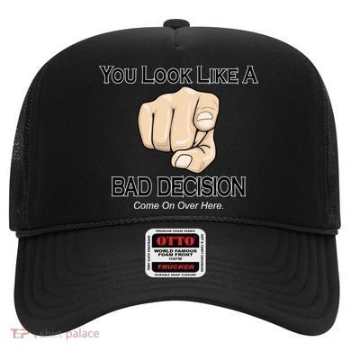 You Look Like A Bad Decision Funny Hat