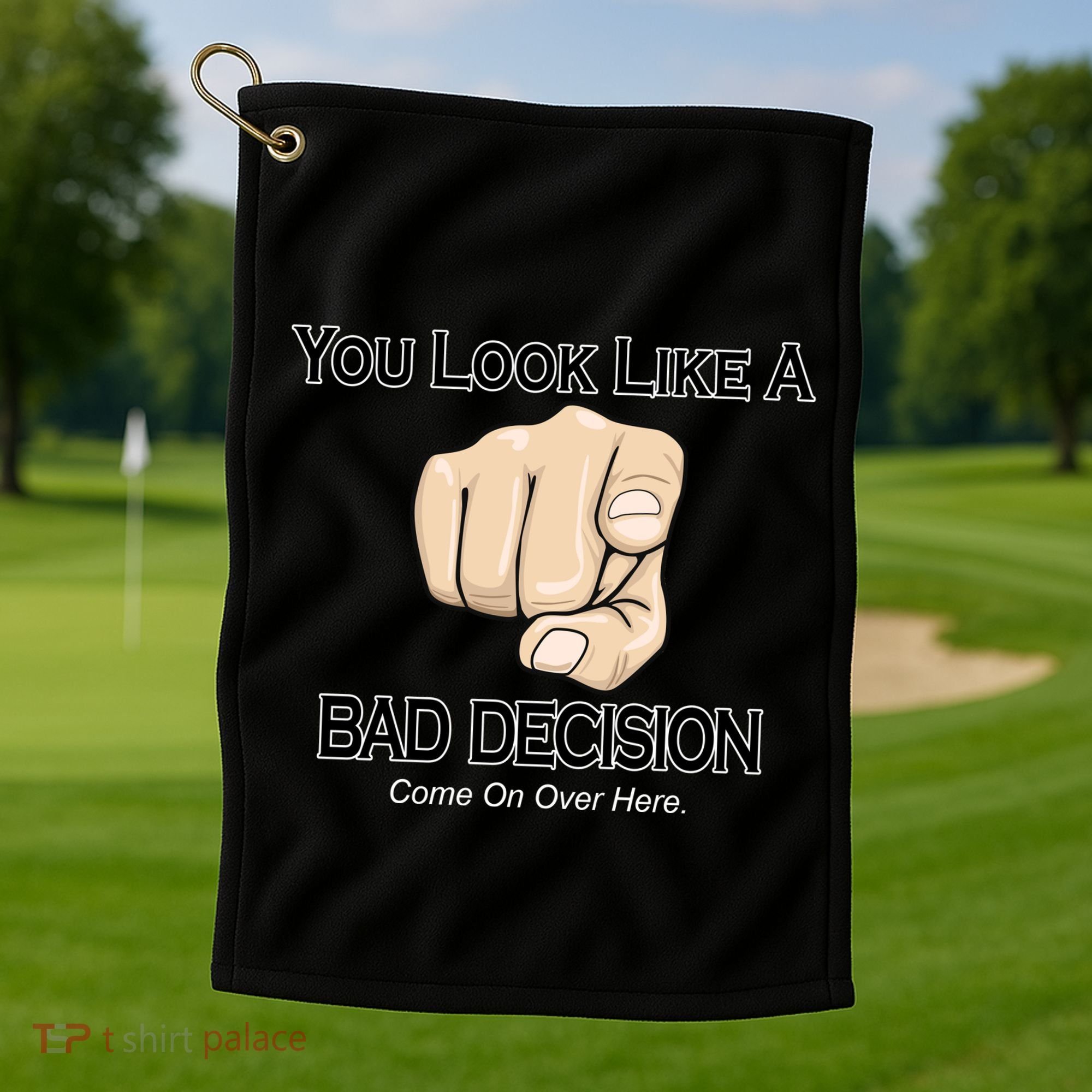 You Look Like A Bad Decision Funny Golf Towel