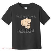 You Look Like A Bad Decision Funny Toddler T-Shirt thumb 0