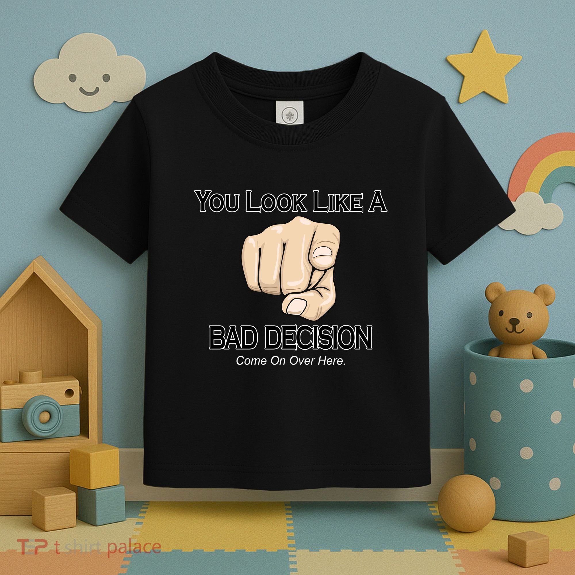 You Look Like A Bad Decision Funny Toddler T-Shirt