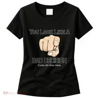 You Look Like A Bad Decision Funny Women's T-Shirt thumb 0