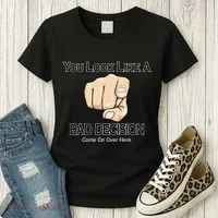 You Look Like A Bad Decision Funny Women's T-Shirt thumb 3