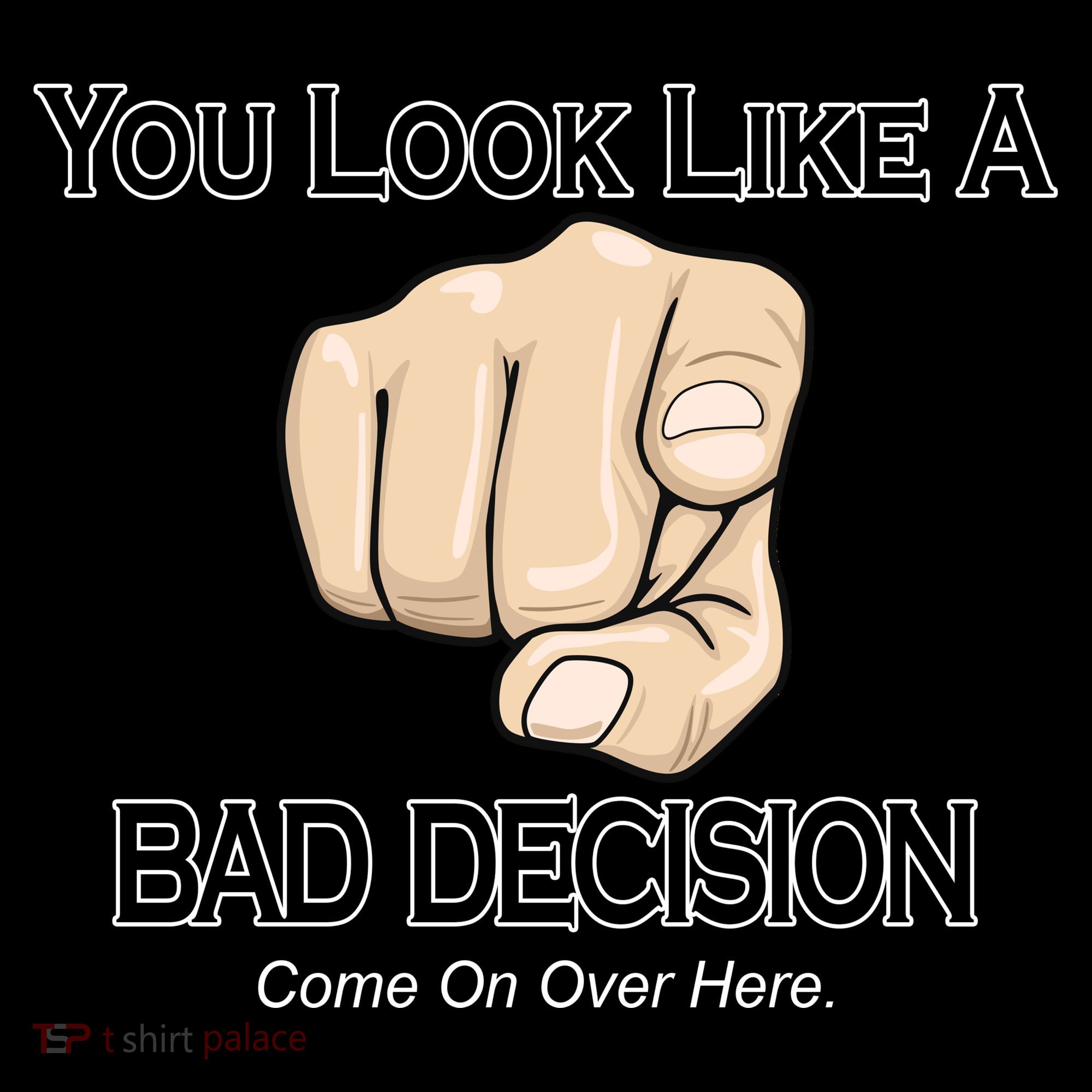 You Look Like A Bad Decision Funny Women's T-Shirt