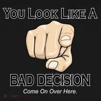 You Look Like A Bad Decision Funny Women's T-Shirt thumb 6