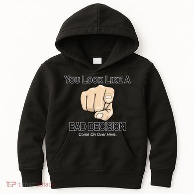 You Look Like A Bad Decision Funny Kids Hoodie