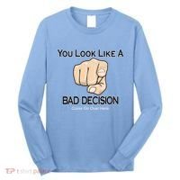 You Look Like A Bad Decision Funny Long Sleeve Shirt thumb 0