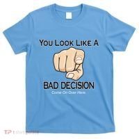 You Look Like A Bad Decision Funny T-Shirt thumb 0