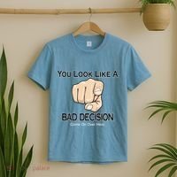 You Look Like A Bad Decision Funny T-Shirt thumb 2