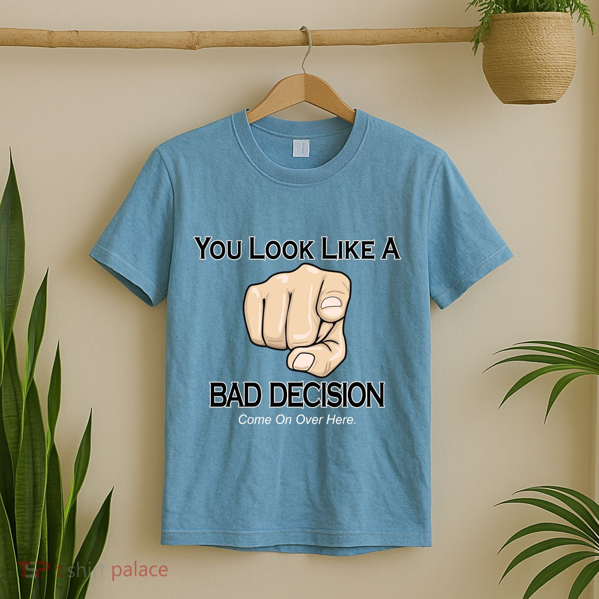 You Look Like A Bad Decision Funny T-Shirt