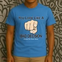 You Look Like A Bad Decision Funny T-Shirt thumb 3
