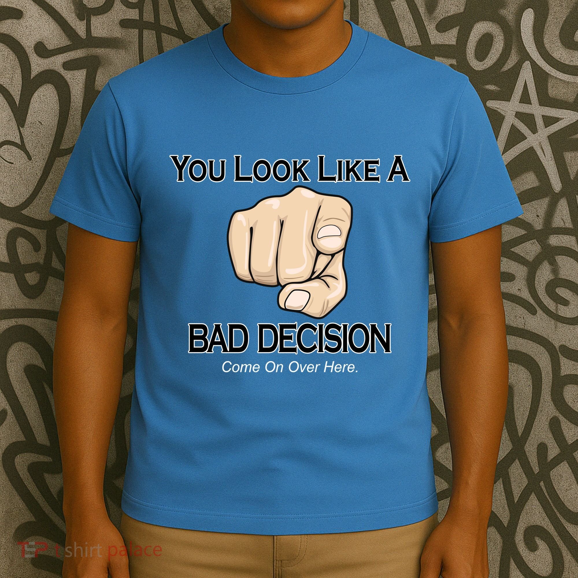 You Look Like A Bad Decision Funny T-Shirt