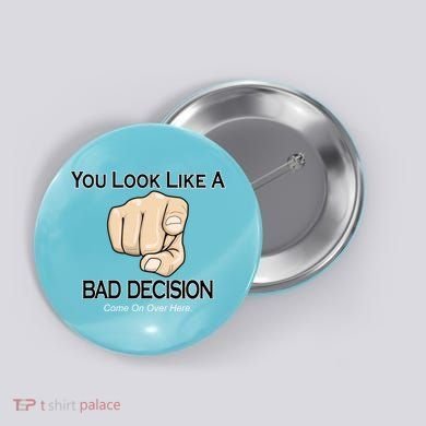 You Look Like A Bad Decision Funny Button