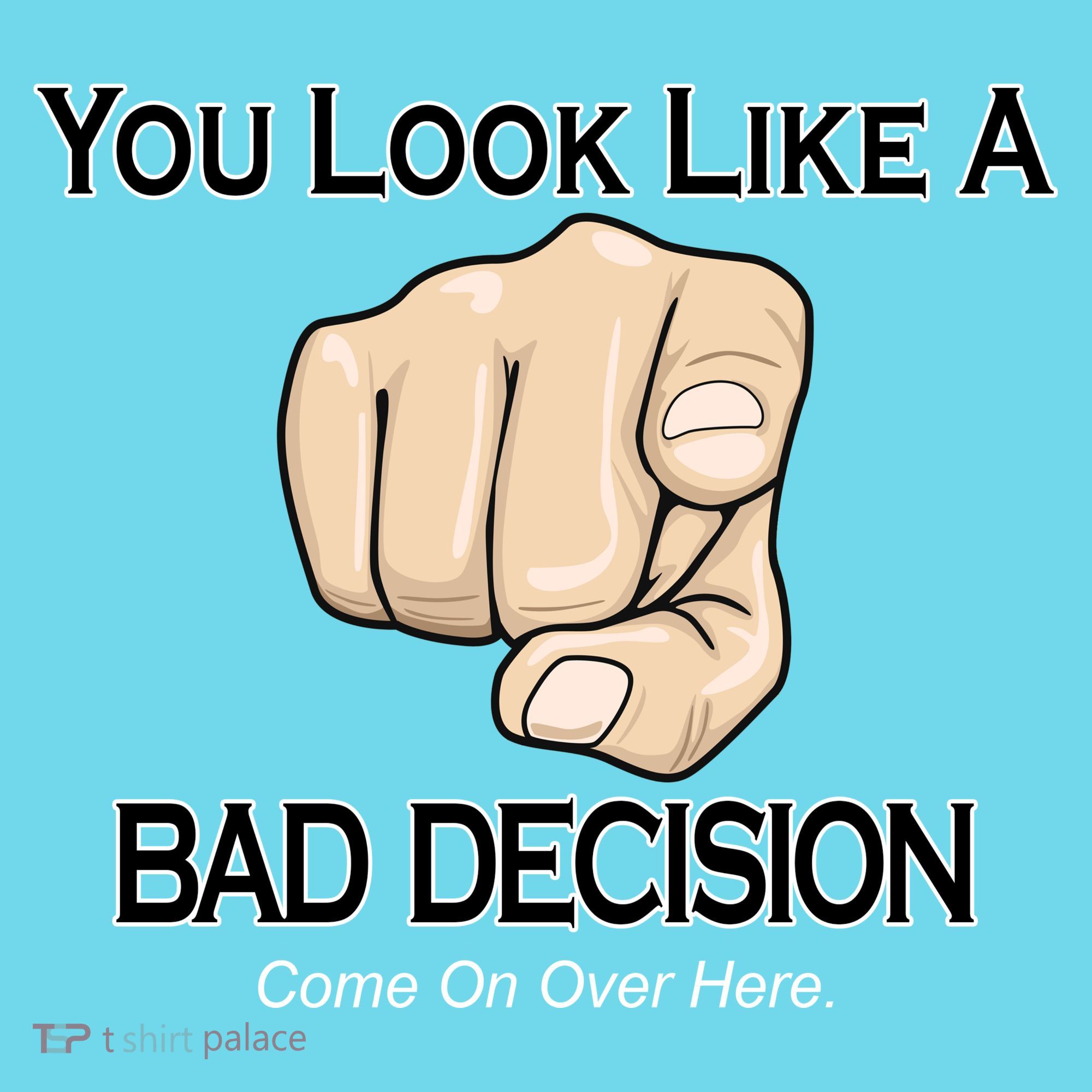 You Look Like A Bad Decision Funny Button
