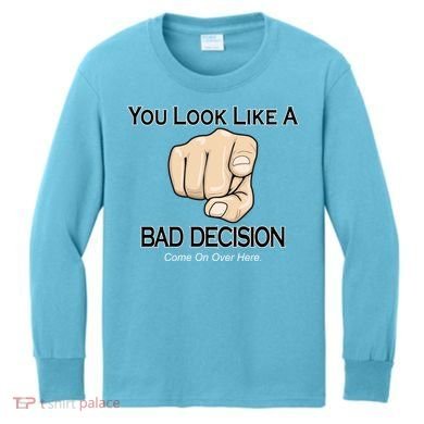 You Look Like A Bad Decision Funny Kids Long Sleeve Shirt