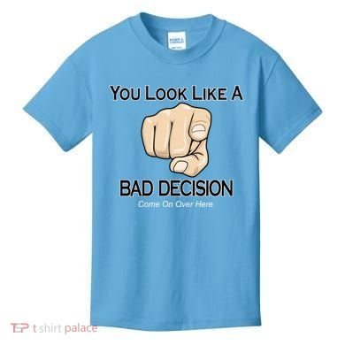 You Look Like A Bad Decision Funny Kids T-Shirt