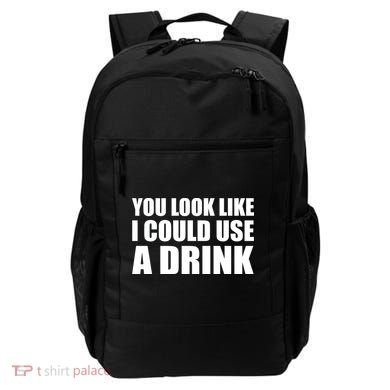 You Look Like I Can Use A Drink Backpack