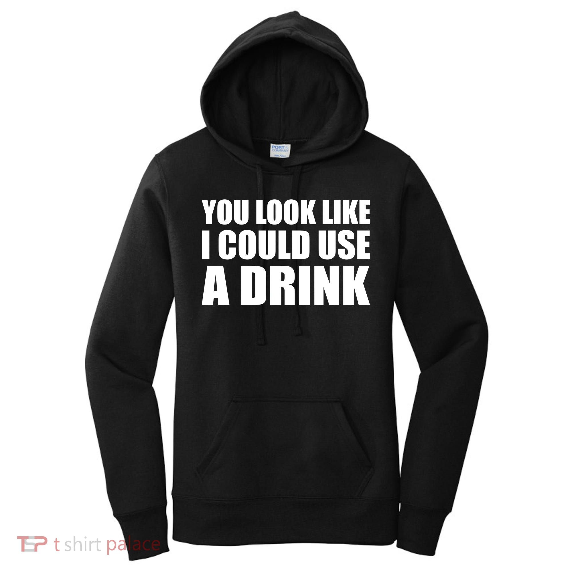 You Look Like I Can Use A Drink Women's Hoodie