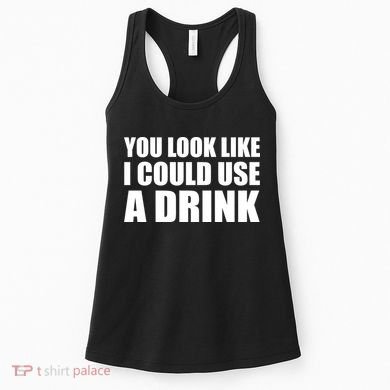 You Look Like I Can Use A Drink Women's Tank Top