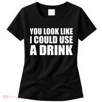 You Look Like I Can Use A Drink Women's T-Shirt thumb 0