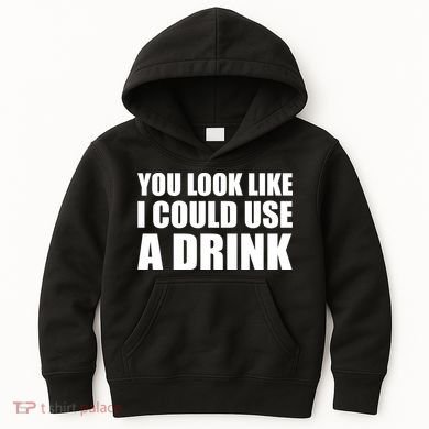 You Look Like I Can Use A Drink Kids Hoodie