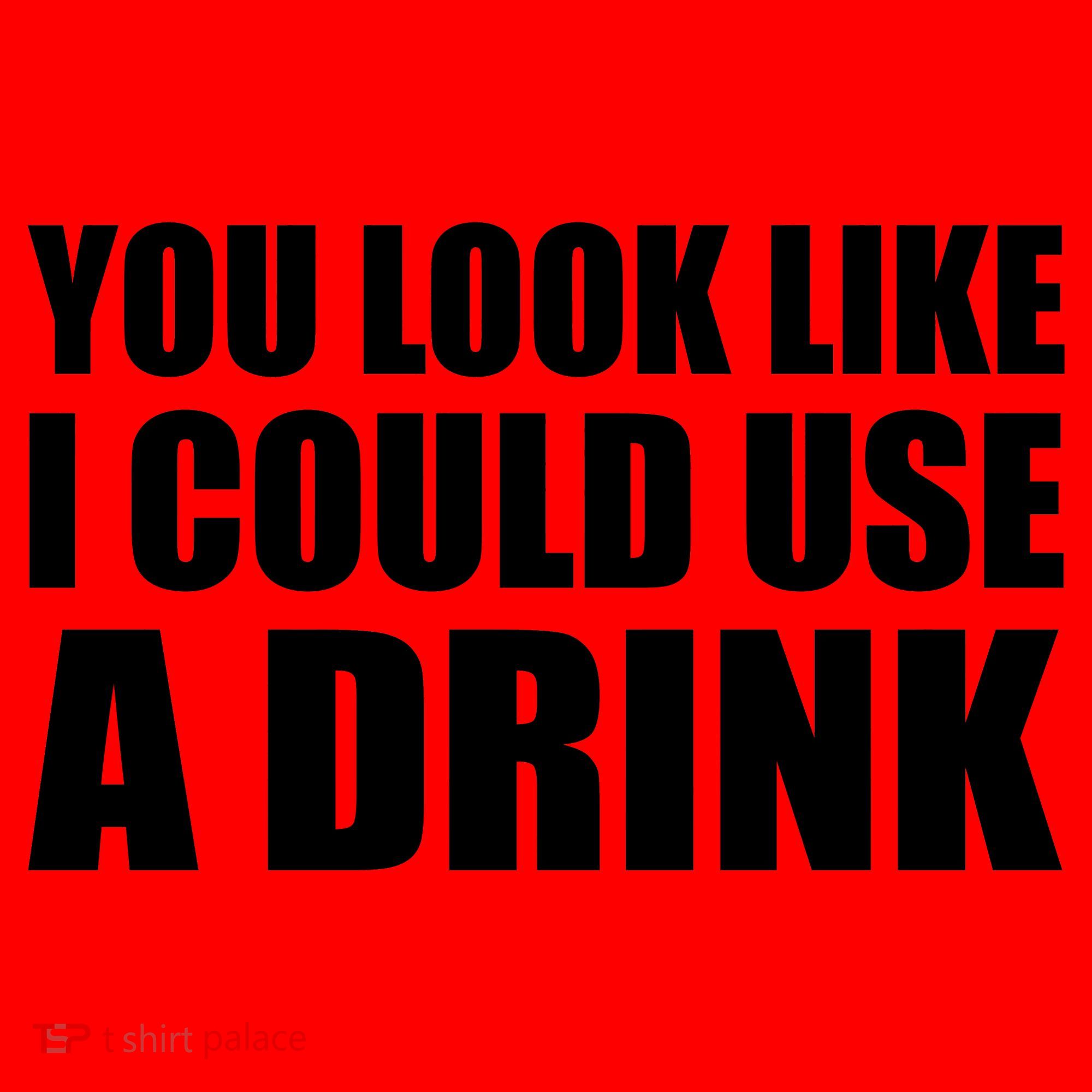 You Look Like I Can Use A Drink Santa Hat