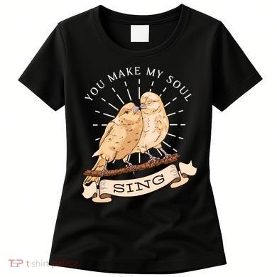 You Make My Soul Sing Bird Women's T-Shirt