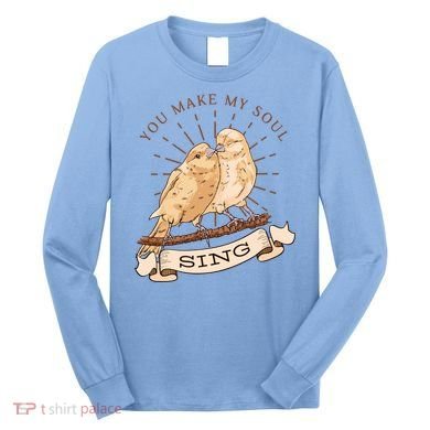 You Make My Soul Sing Bird Long Sleeve Shirt
