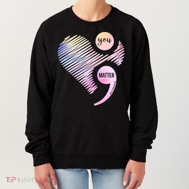 You Matter Don't Let Your Story End Semicolon Women's Sweatshirt