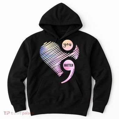 You Matter Don't Let Your Story End Semicolon Hoodie