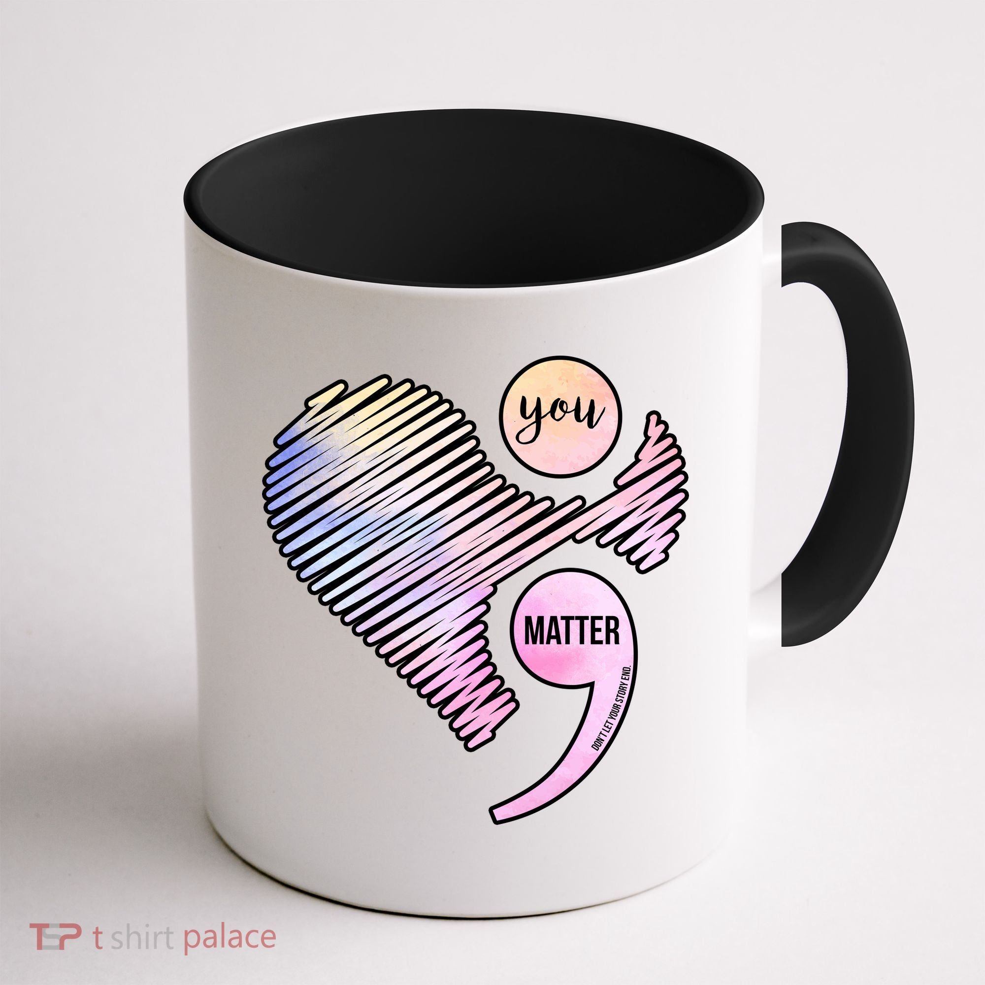 You Matter Don't Let Your Story End Semicolon Coffee Mug