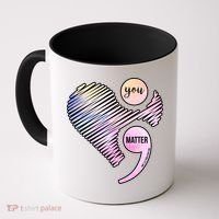 You Matter Don't Let Your Story End Semicolon Coffee Mug thumb 0