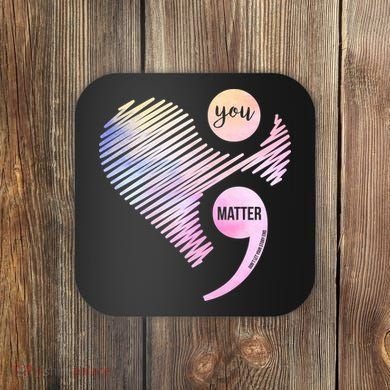 You Matter Don't Let Your Story End Semicolon Coaster