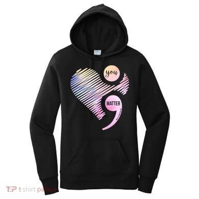 You Matter Don't Let Your Story End Semicolon Women's Hoodie