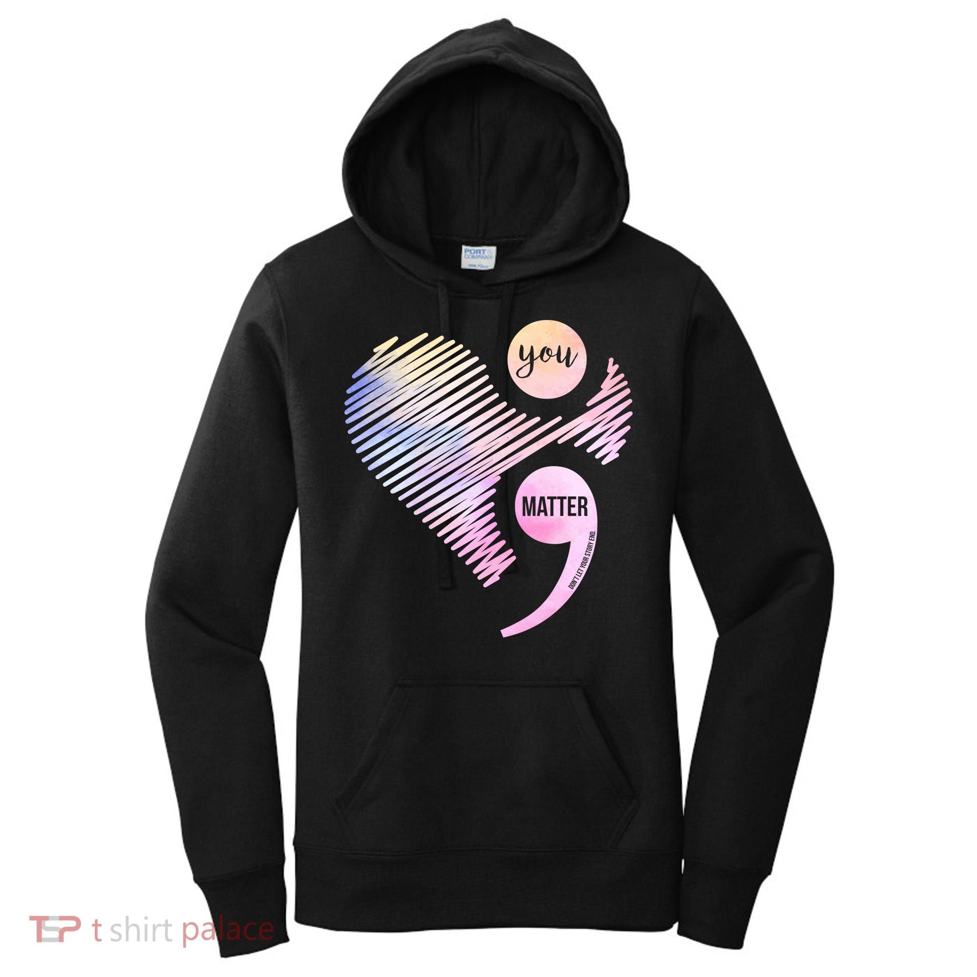 You Matter Don't Let Your Story End Semicolon Women's Hoodie