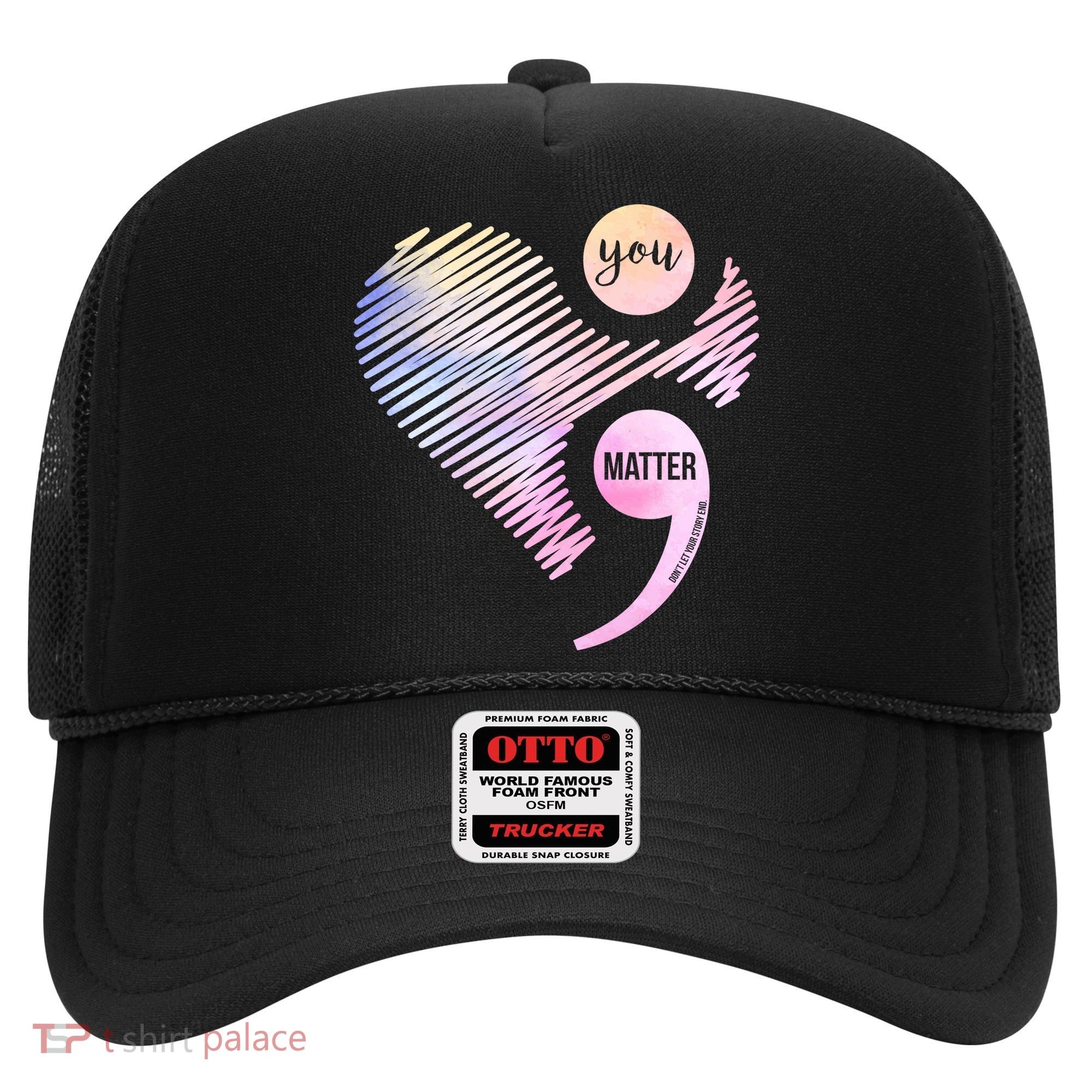 You Matter Don't Let Your Story End Semicolon Hat