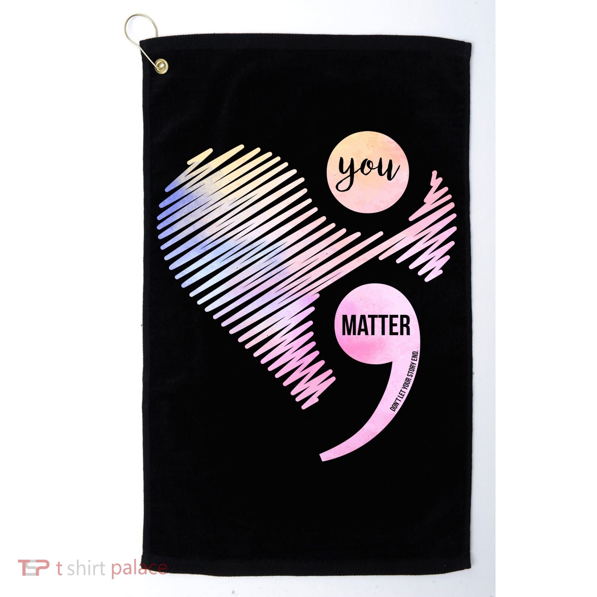 You Matter Don't Let Your Story End Semicolon Golf Towel