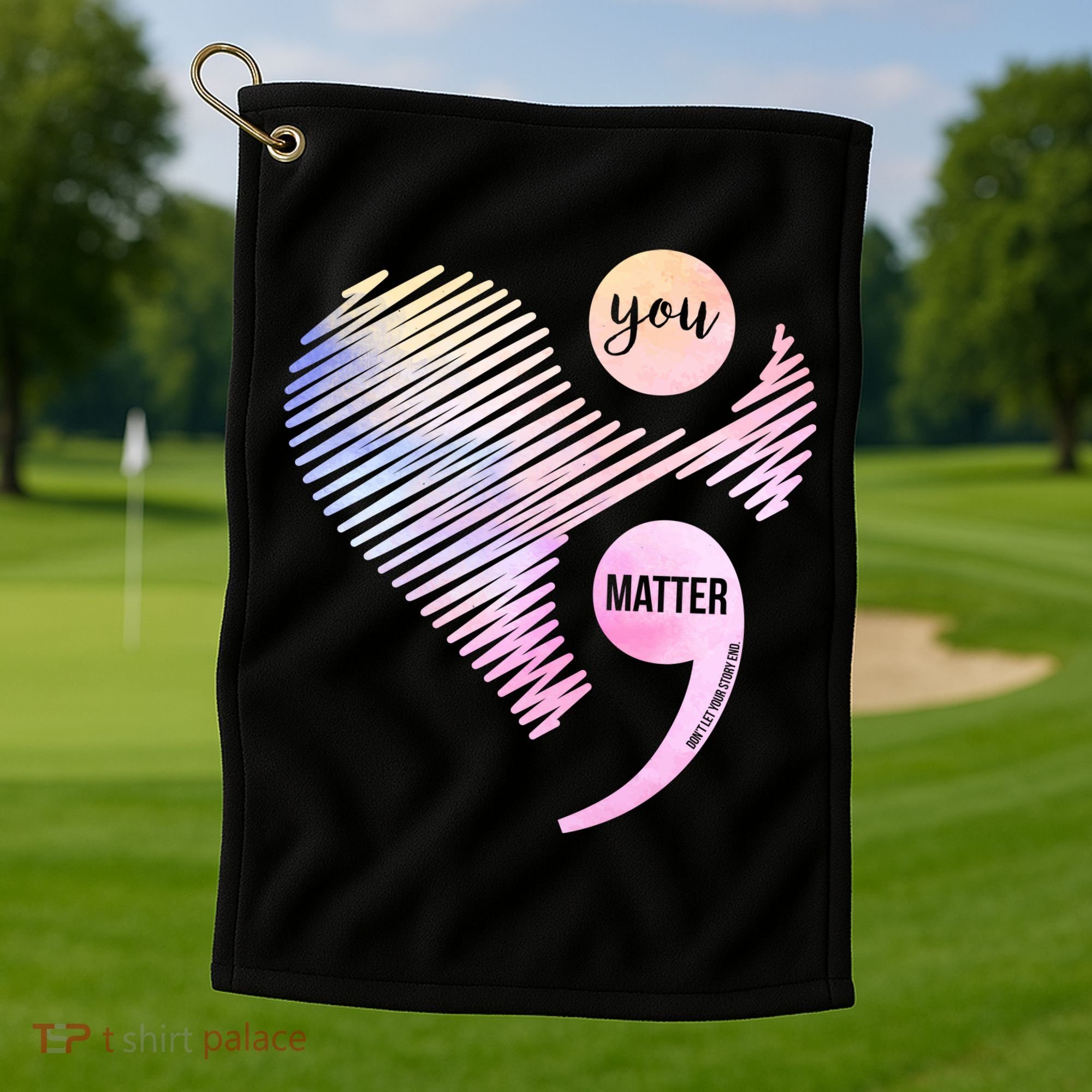 You Matter Don't Let Your Story End Semicolon Golf Towel