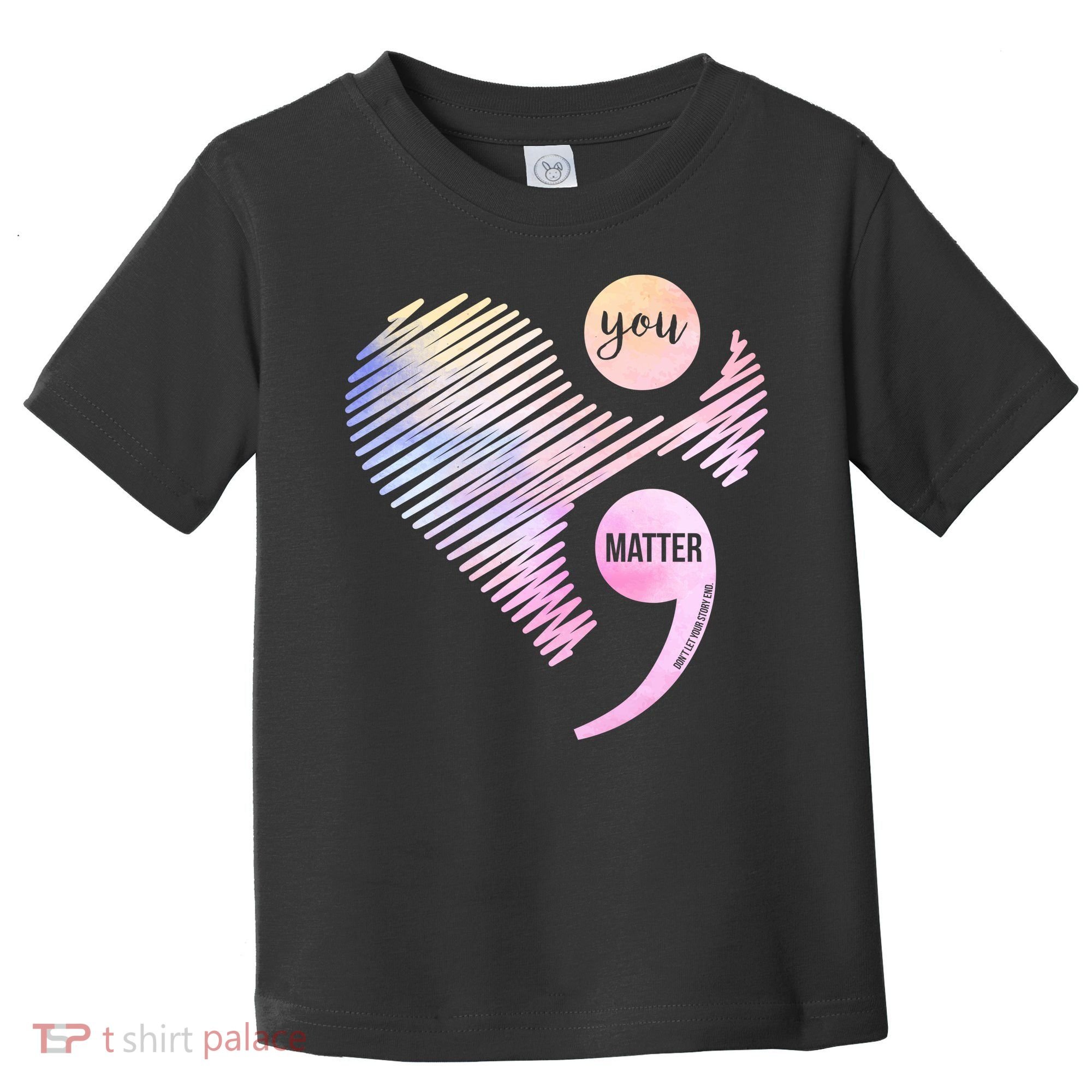 You Matter Don't Let Your Story End Semicolon Toddler T-Shirt
