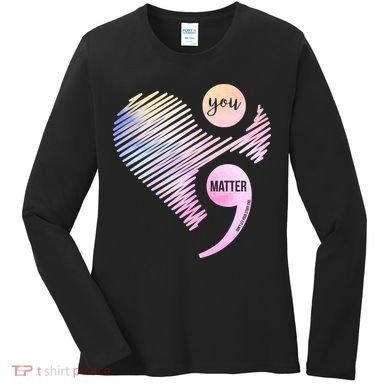You Matter Don't Let Your Story End Semicolon Women's Long Sleeve Shirt