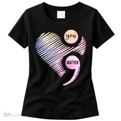 You Matter Don't Let Your Story End Semicolon Women's T-Shirt