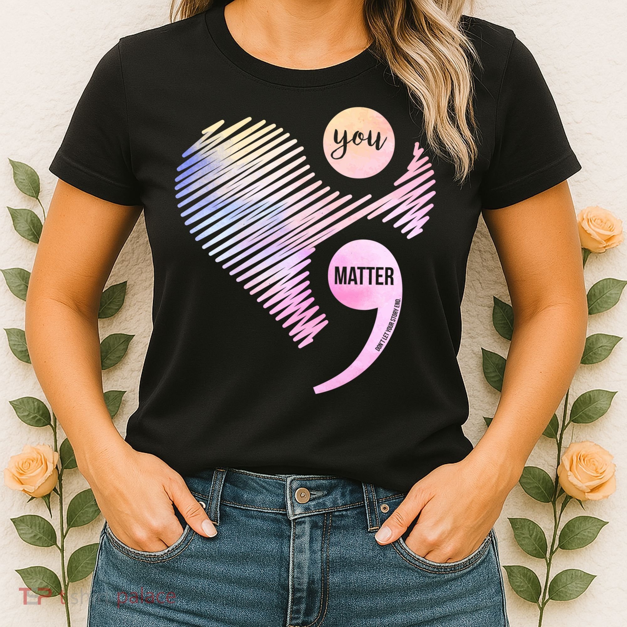 You Matter Don't Let Your Story End Semicolon Women's T-Shirt