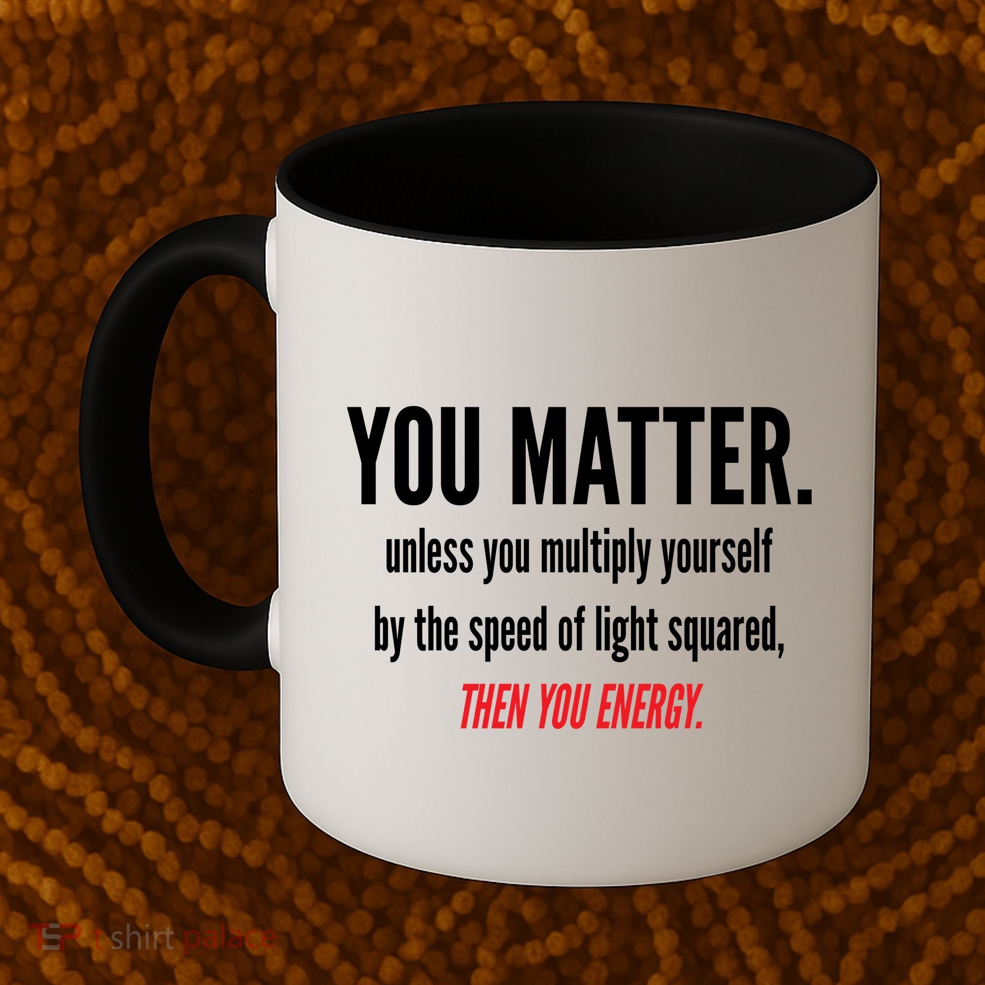 You Matter The Energy Funny Science Coffee Mug